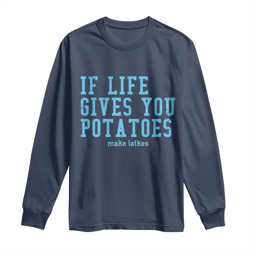 If Life Gives You Potatoes Make Latkes Long Sleeve Shirt Funny Hanukkah Gift Jewish Holiday TS10 Navy Print Your Wear