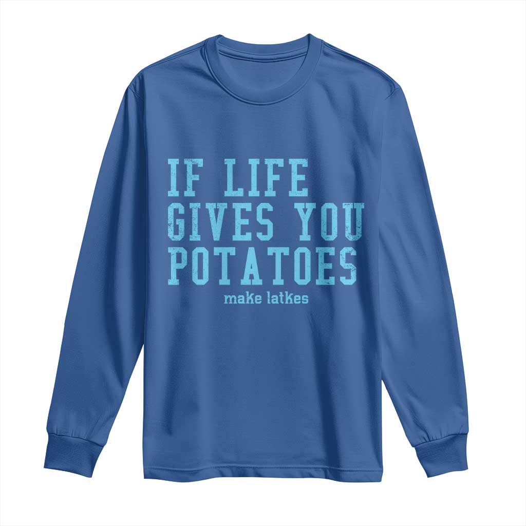 If Life Gives You Potatoes Make Latkes Long Sleeve Shirt Funny Hanukkah Gift Jewish Holiday TS10 Royal Blue Print Your Wear