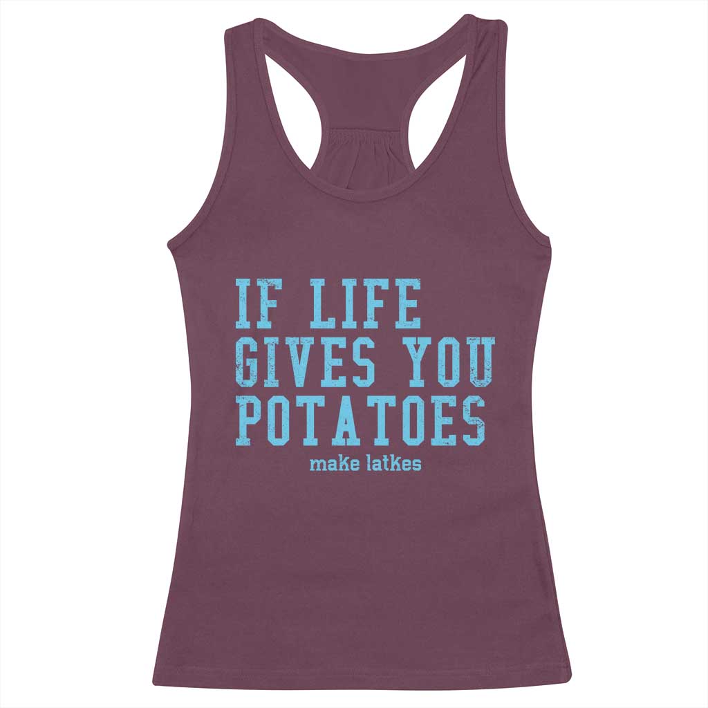 If Life Gives You Potatoes Make Latkes Racerback Tank Top Funny Hanukkah Gift Jewish Holiday TS10 Maroon Print Your Wear