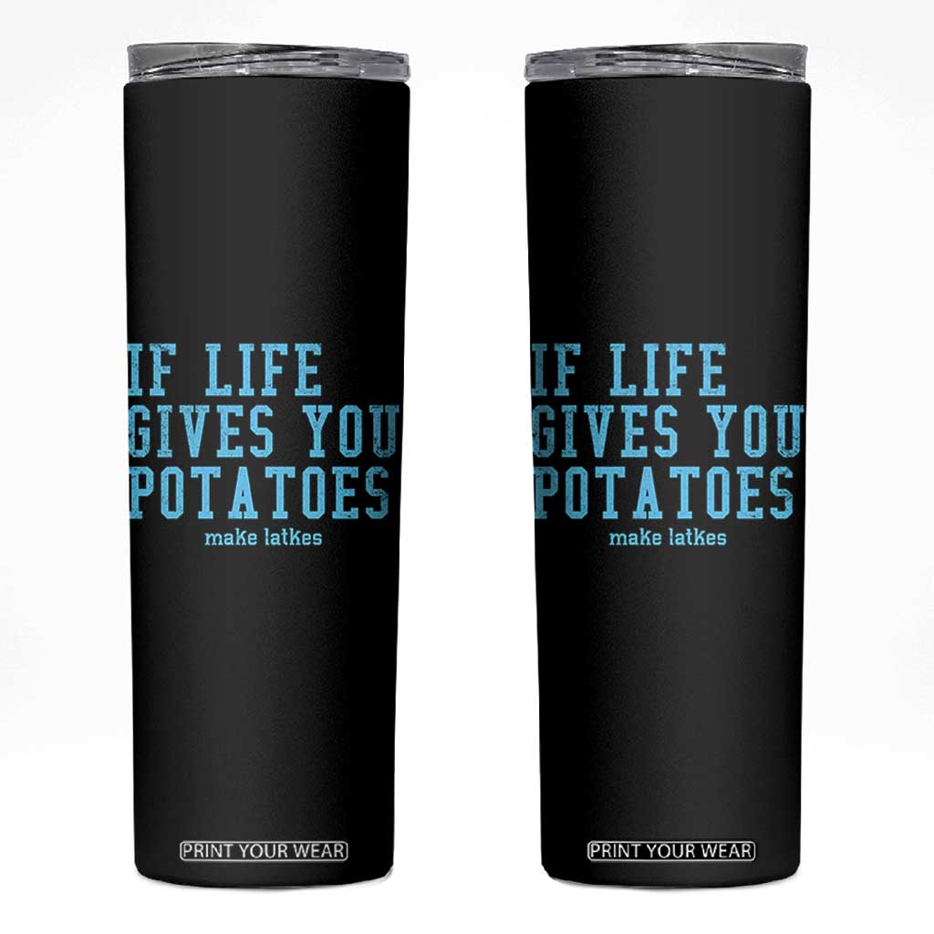 If Life Gives You Potatoes Make Latkes Skinny Tumbler Funny Hanukkah Gift Jewish Holiday TS10 Black Print Your Wear