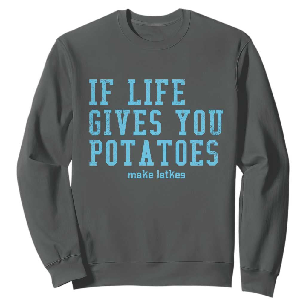 If Life Gives You Potatoes Make Latkes Sweatshirt Funny Hanukkah Gift Jewish Holiday TS10 Dark Heather Print Your Wear