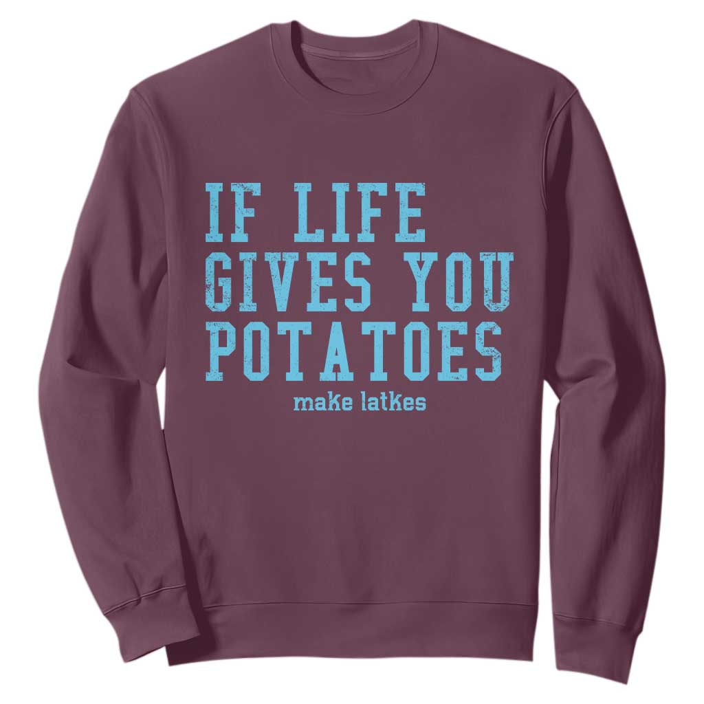 If Life Gives You Potatoes Make Latkes Sweatshirt Funny Hanukkah Gift Jewish Holiday TS10 Maroon Print Your Wear