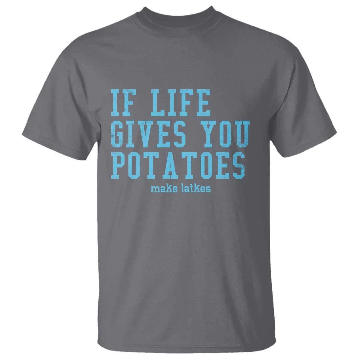 If Life Gives You Potatoes Make Latkes T Shirt Funny Hanukkah Gift Jewish Holiday TS10 Charcoal Print Your Wear
