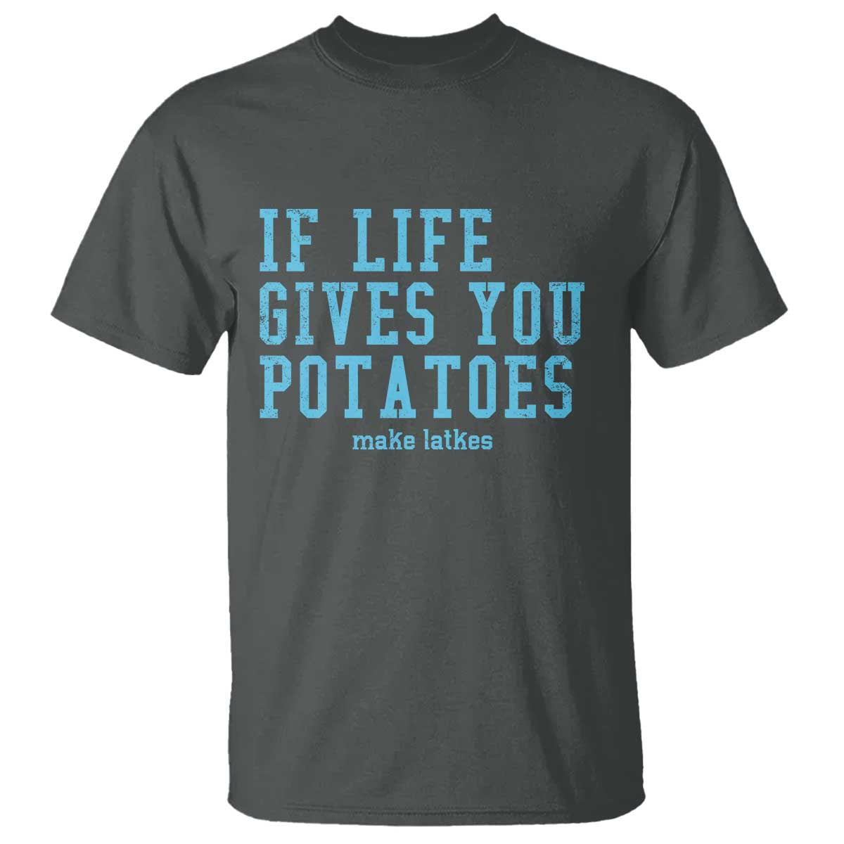 If Life Gives You Potatoes Make Latkes T Shirt Funny Hanukkah Gift Jewish Holiday TS10 Dark Heather Print Your Wear