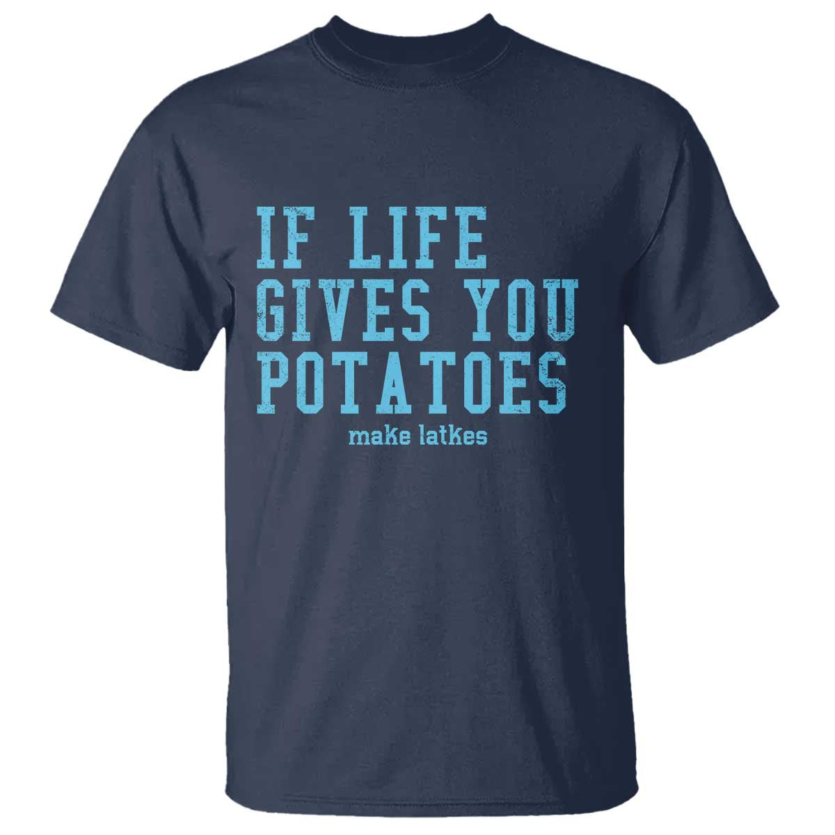 If Life Gives You Potatoes Make Latkes T Shirt Funny Hanukkah Gift Jewish Holiday TS10 Navy Print Your Wear