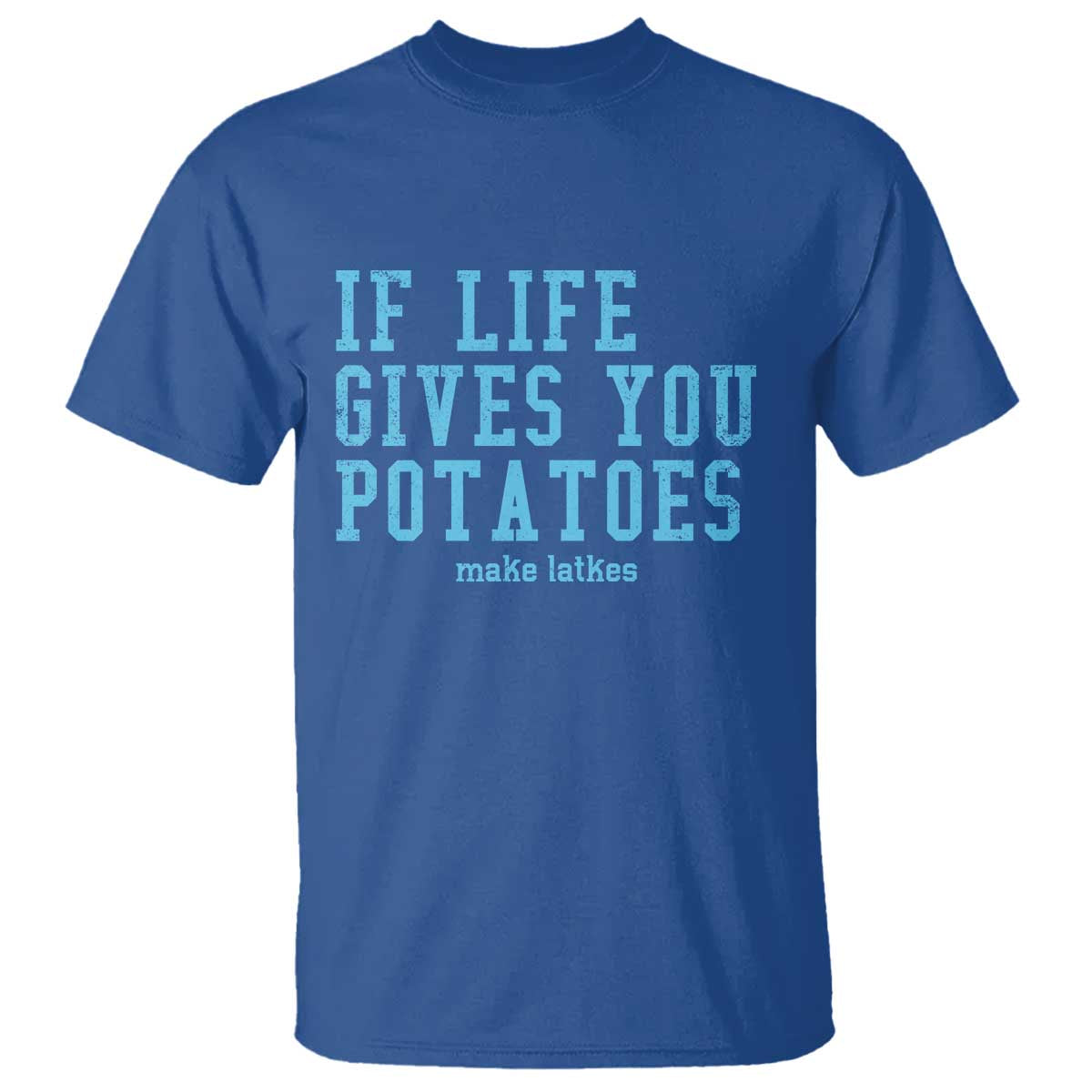 If Life Gives You Potatoes Make Latkes T Shirt Funny Hanukkah Gift Jewish Holiday TS10 Royal Blue Print Your Wear