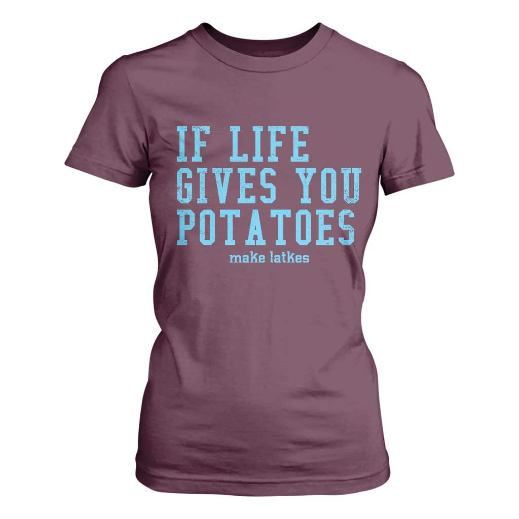 If Life Gives You Potatoes Make Latkes T Shirt For Women Funny Hanukkah Gift Jewish Holiday TS10 Maroon Print Your Wear