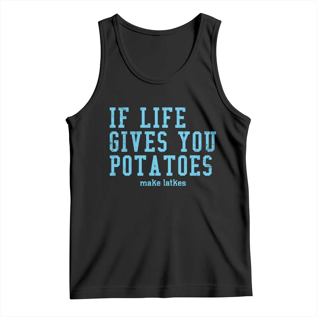 If Life Gives You Potatoes Make Latkes Tank Top Funny Hanukkah Gift Jewish Holiday TS10 Black Print Your Wear
