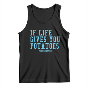 If Life Gives You Potatoes Make Latkes Tank Top Funny Hanukkah Gift Jewish Holiday TS10 Black Print Your Wear