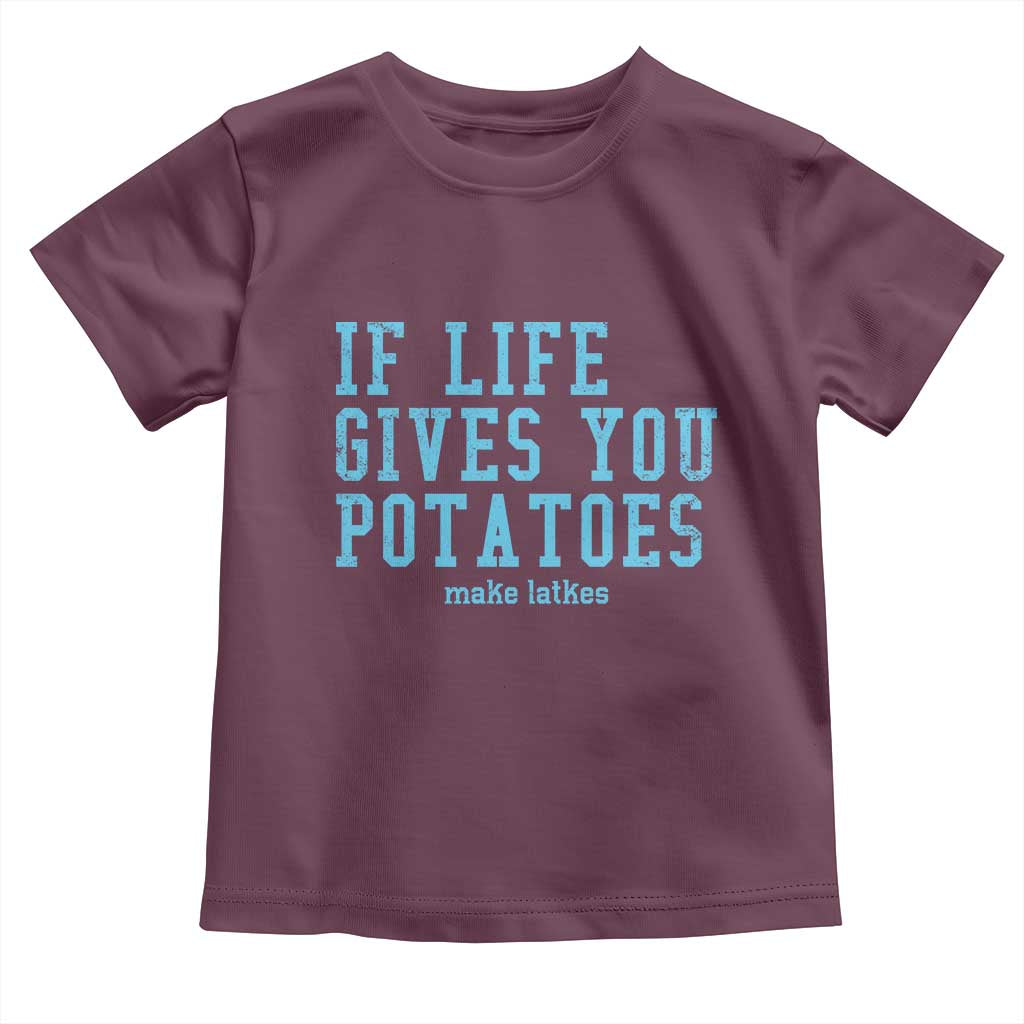 If Life Gives You Potatoes Make Latkes Toddler T Shirt Funny Hanukkah Gift Jewish Holiday TS10 Maroon Print Your Wear