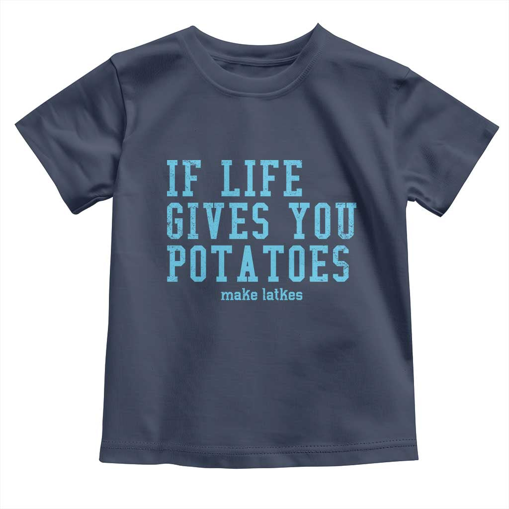 If Life Gives You Potatoes Make Latkes Toddler T Shirt Funny Hanukkah Gift Jewish Holiday TS10 Navy Print Your Wear
