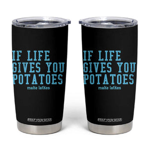 If Life Gives You Potatoes Make Latkes Tumbler Cup Funny Hanukkah Gift Jewish Holiday TS10 Black Print Your Wear