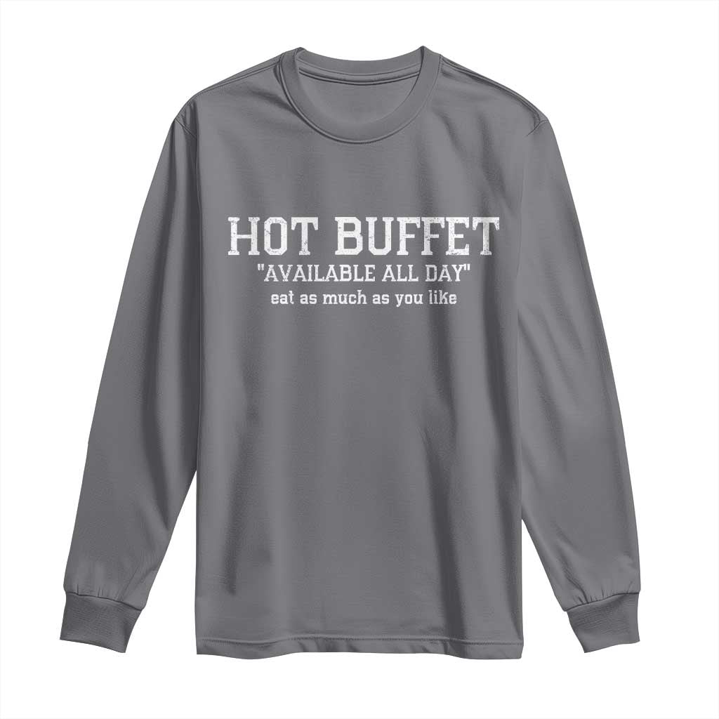 Hot Buffet Available All Day Long Sleeve Shirt Eat As Much As You Like TS10 Charcoal Print Your Wear