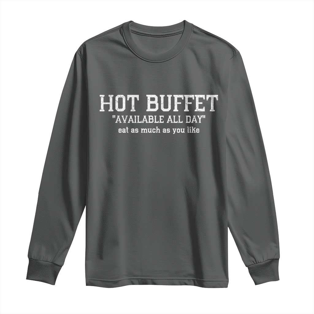 Hot Buffet Available All Day Long Sleeve Shirt Eat As Much As You Like TS10 Dark Heather Print Your Wear
