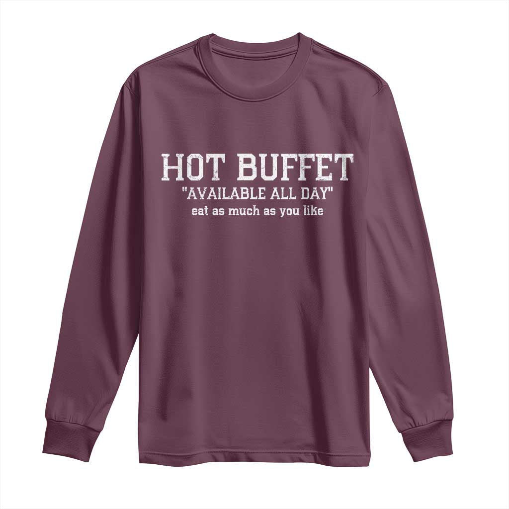 Hot Buffet Available All Day Long Sleeve Shirt Eat As Much As You Like TS10 Maroon Print Your Wear