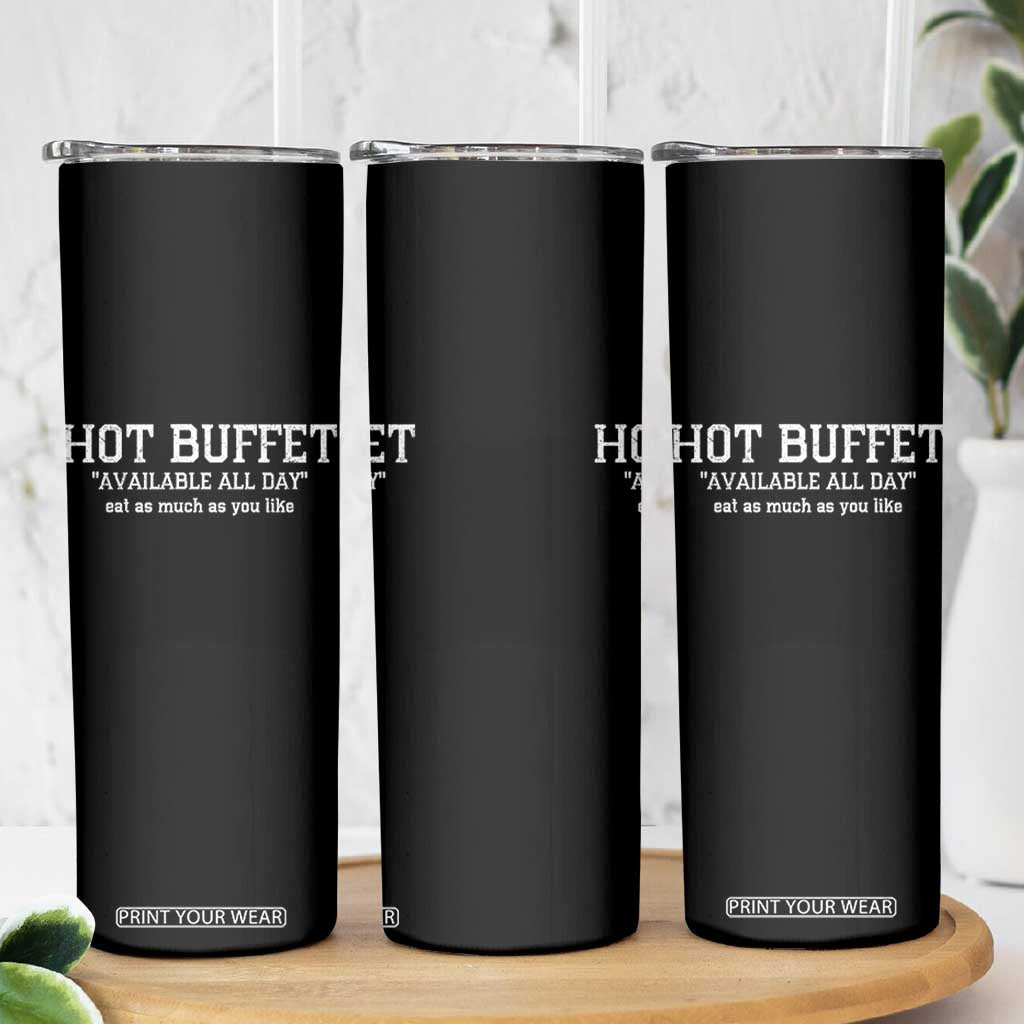 Hot Buffet Available All Day Skinny Tumbler Eat As Much As You Like TS10 Print Your Wear
