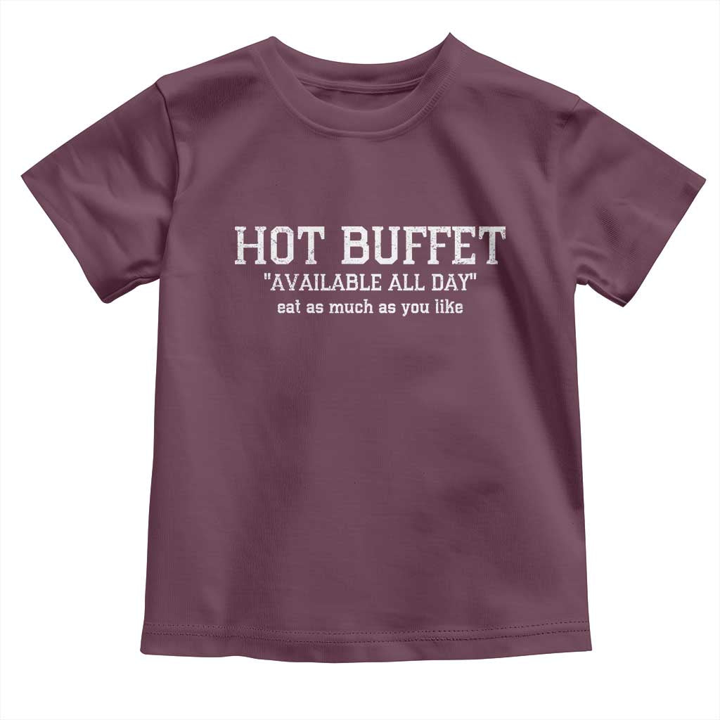Hot Buffet Available All Day Toddler T Shirt Eat As Much As You Like TS10 Maroon Print Your Wear
