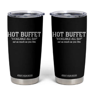 Hot Buffet Available All Day Tumbler Cup Eat As Much As You Like TS10 Black Print Your Wear