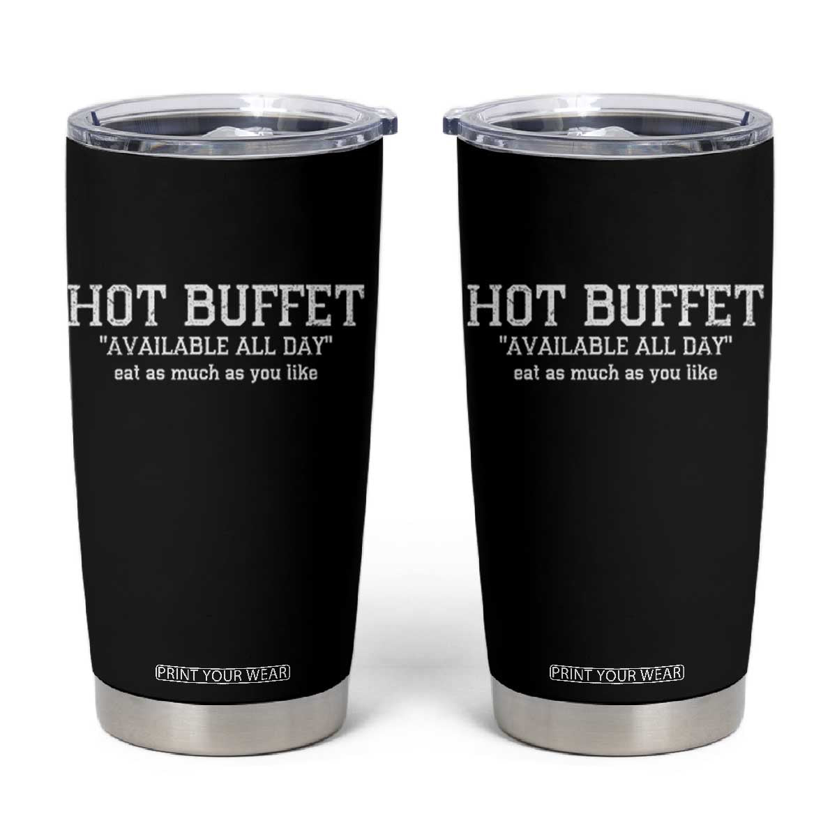 Hot Buffet Available All Day Tumbler Cup Eat As Much As You Like TS10 Black Print Your Wear