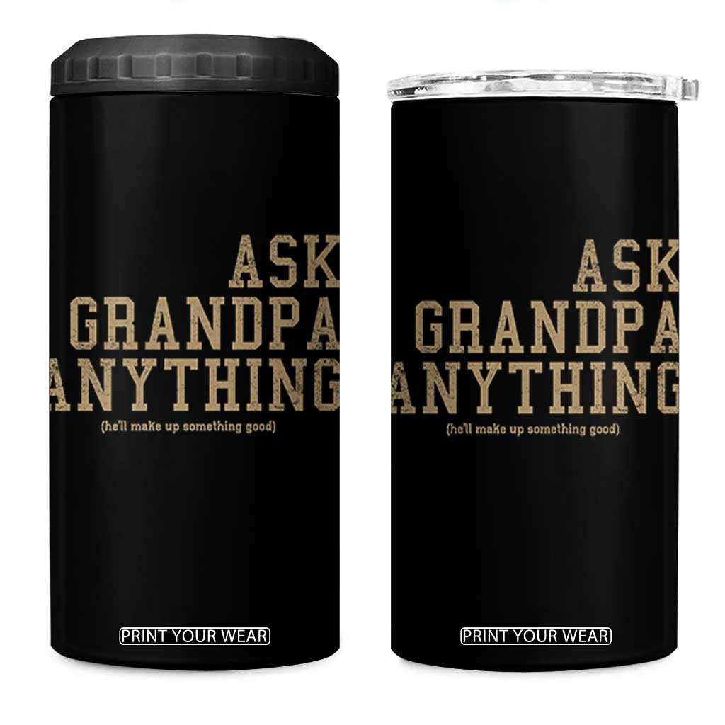 Funny Grandpa 4 in 1 Can Cooler Tumbler Ask Grandpa Anything Fathers Day Gift TS10 One Size: 16 oz Black Print Your Wear