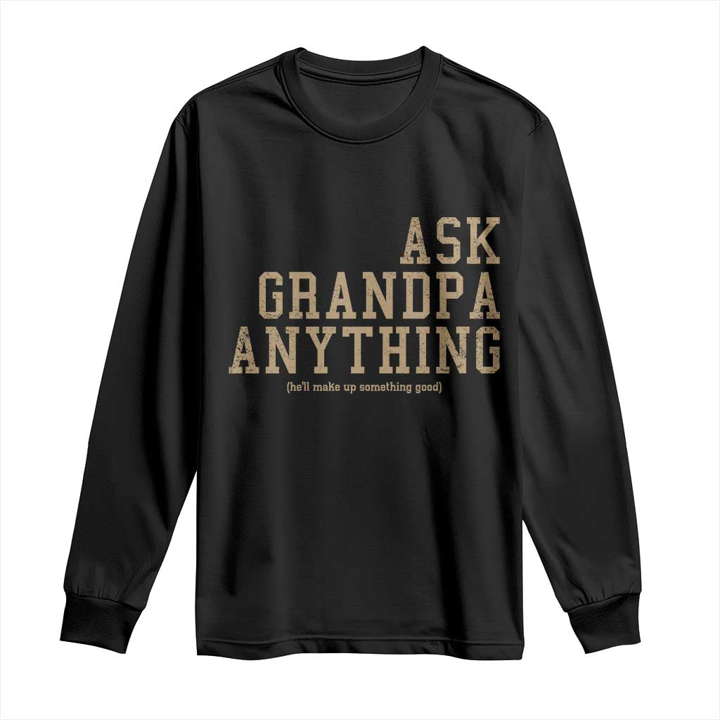 Funny Grandpa Long Sleeve Shirt Ask Grandpa Anything Fathers Day Gift TS10 Black Print Your Wear