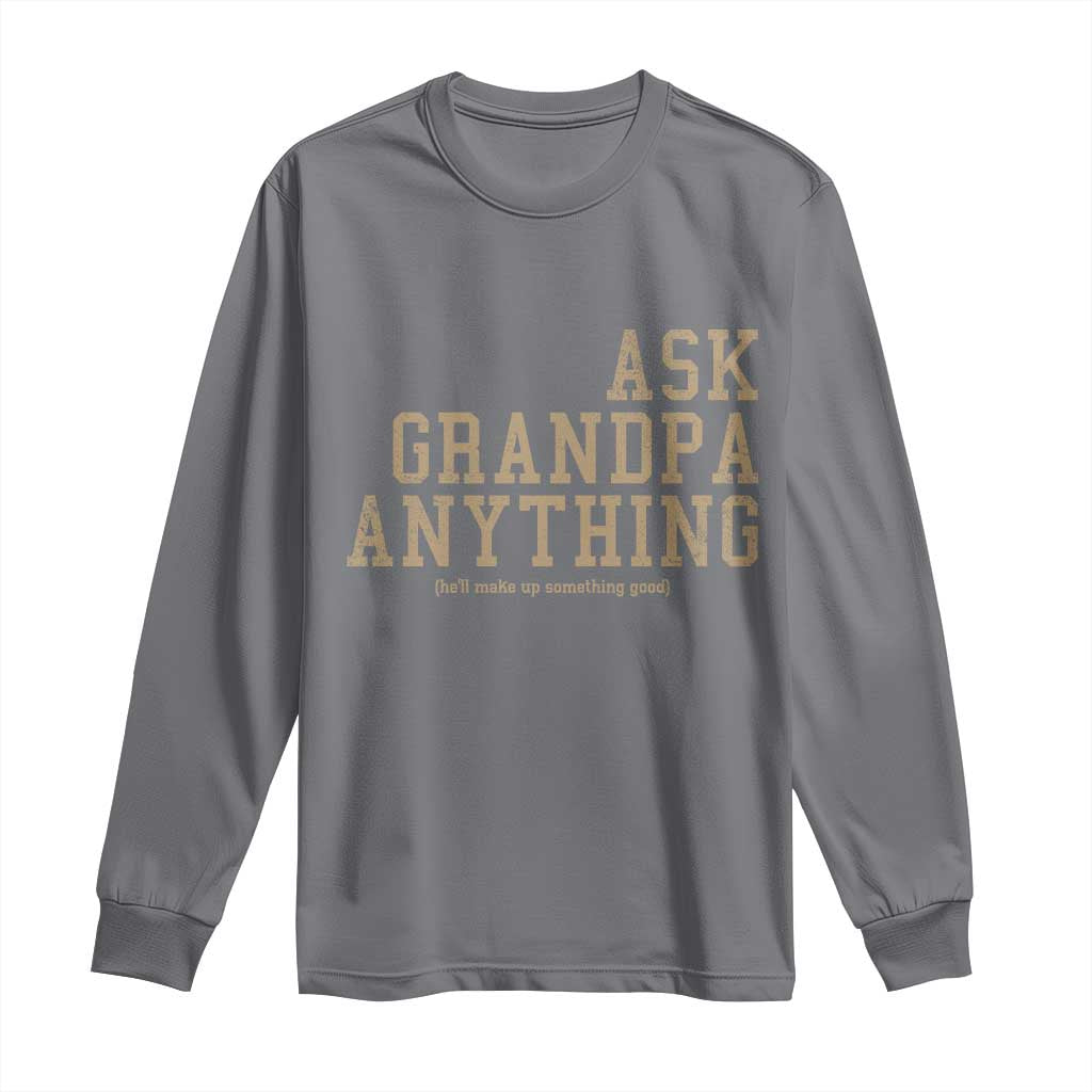 Funny Grandpa Long Sleeve Shirt Ask Grandpa Anything Fathers Day Gift TS10 Charcoal Print Your Wear