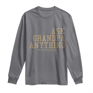 Funny Grandpa Long Sleeve Shirt Ask Grandpa Anything Fathers Day Gift TS10 Charcoal Print Your Wear