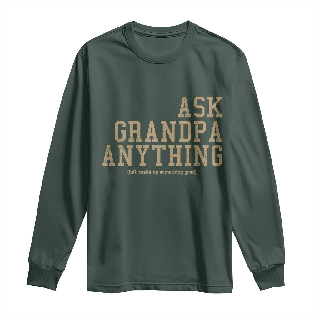 Funny Grandpa Long Sleeve Shirt Ask Grandpa Anything Fathers Day Gift TS10 Dark Forest Green Print Your Wear