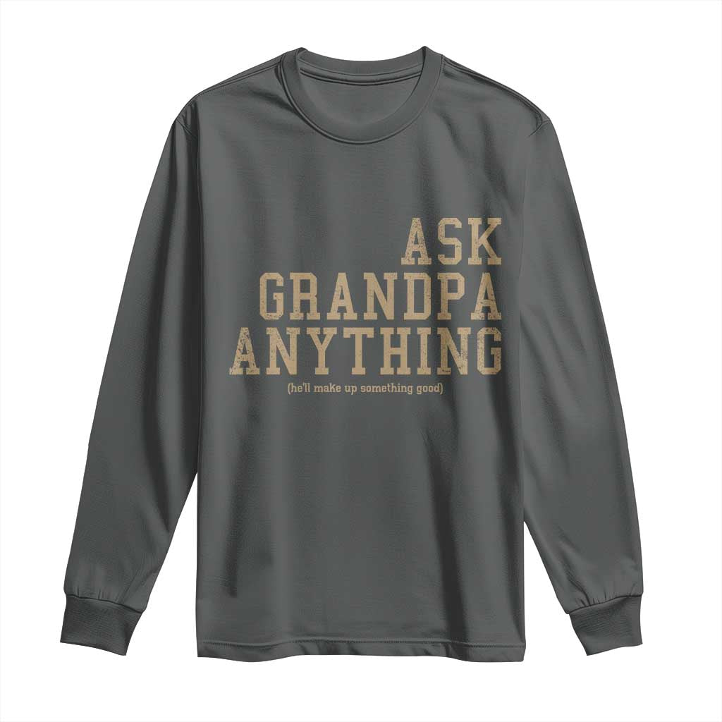 Funny Grandpa Long Sleeve Shirt Ask Grandpa Anything Fathers Day Gift TS10 Dark Heather Print Your Wear