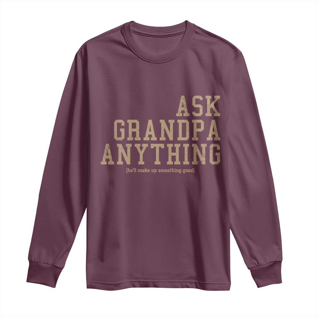 Funny Grandpa Long Sleeve Shirt Ask Grandpa Anything Fathers Day Gift TS10 Maroon Print Your Wear