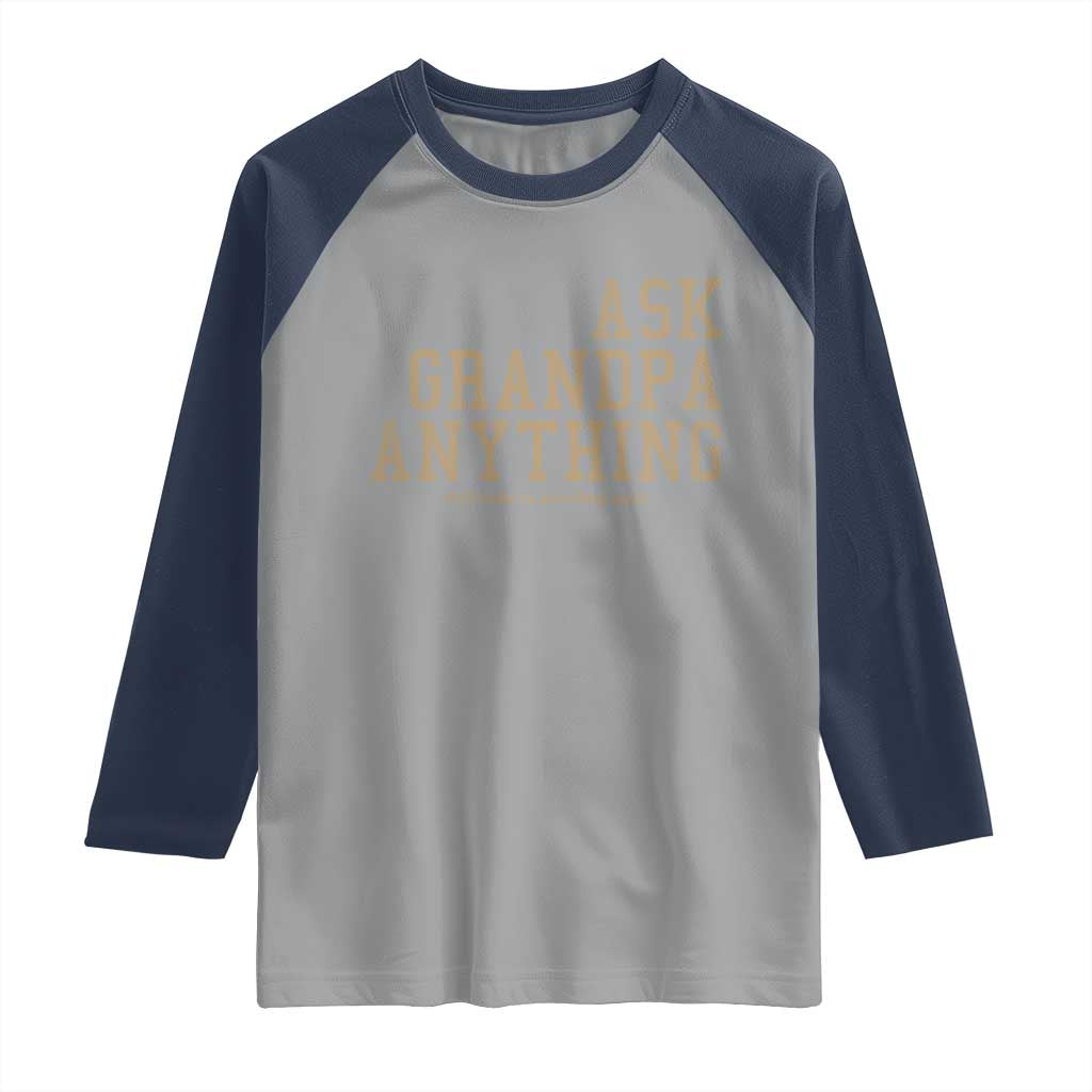 Funny Grandpa Raglan Shirt Ask Grandpa Anything Fathers Day Gift TS10 Sport Gray Navy Print Your Wear