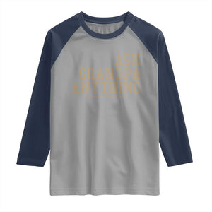 Funny Grandpa Raglan Shirt Ask Grandpa Anything Fathers Day Gift TS10 Sport Gray Navy Print Your Wear