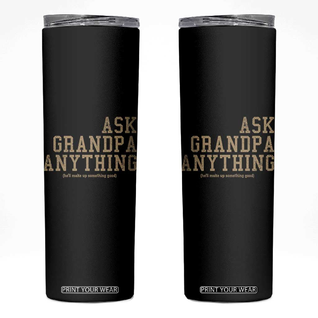 Funny Grandpa Skinny Tumbler Ask Grandpa Anything Fathers Day Gift TS10 Black Print Your Wear