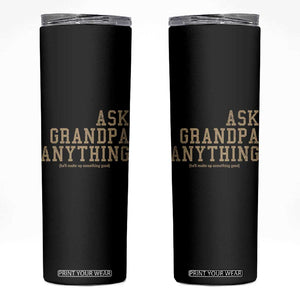 Funny Grandpa Skinny Tumbler Ask Grandpa Anything Fathers Day Gift TS10 Black Print Your Wear