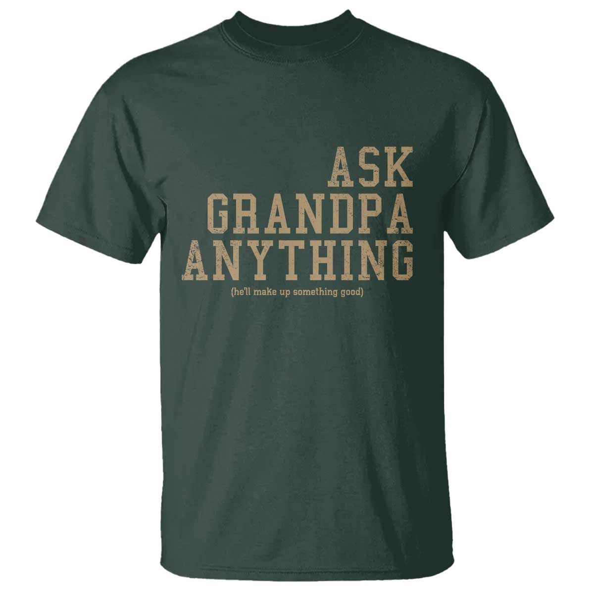 Funny Grandpa T Shirt Ask Grandpa Anything Fathers Day Gift TS10 Dark Forest Green Print Your Wear
