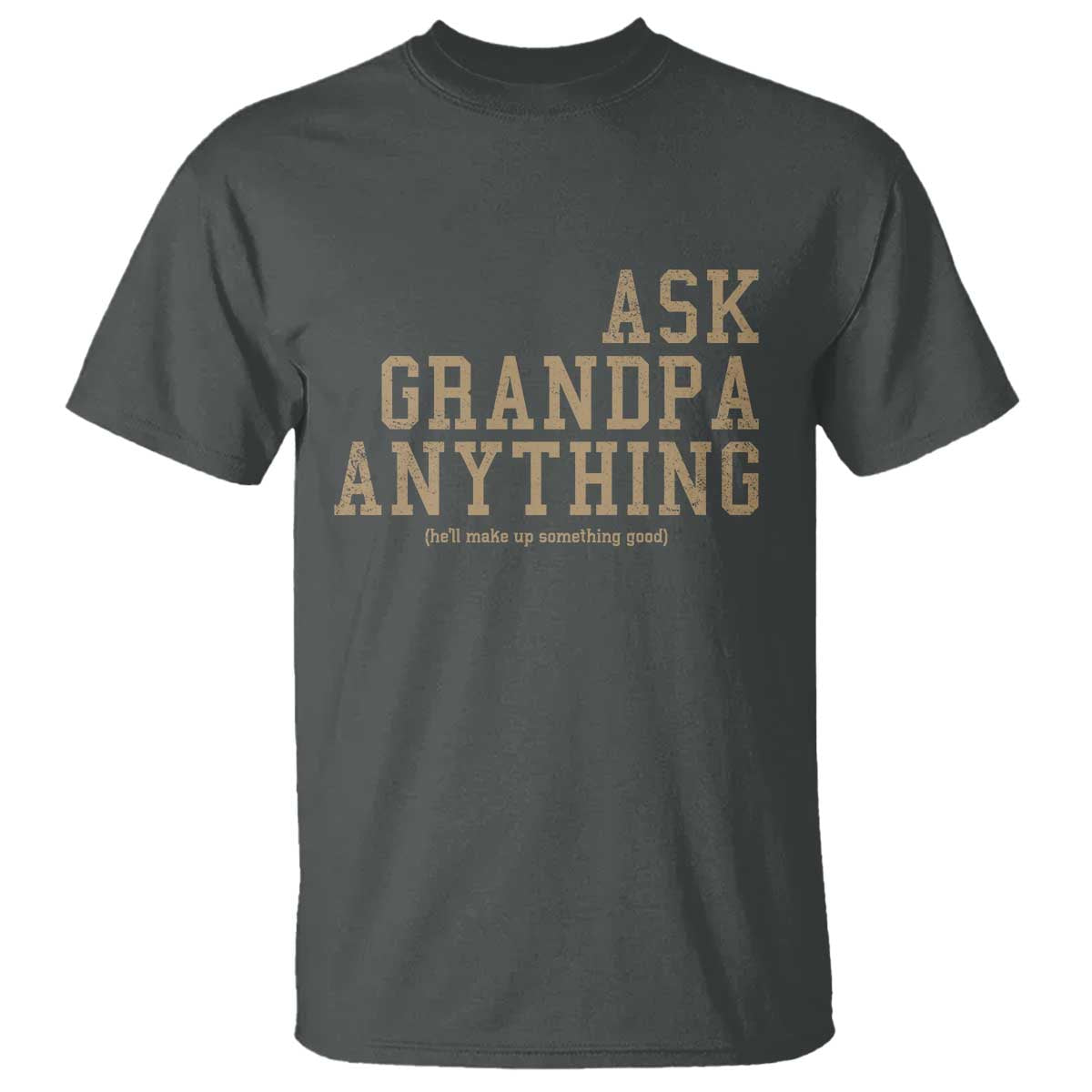 Funny Grandpa T Shirt Ask Grandpa Anything Fathers Day Gift TS10 Dark Heather Print Your Wear
