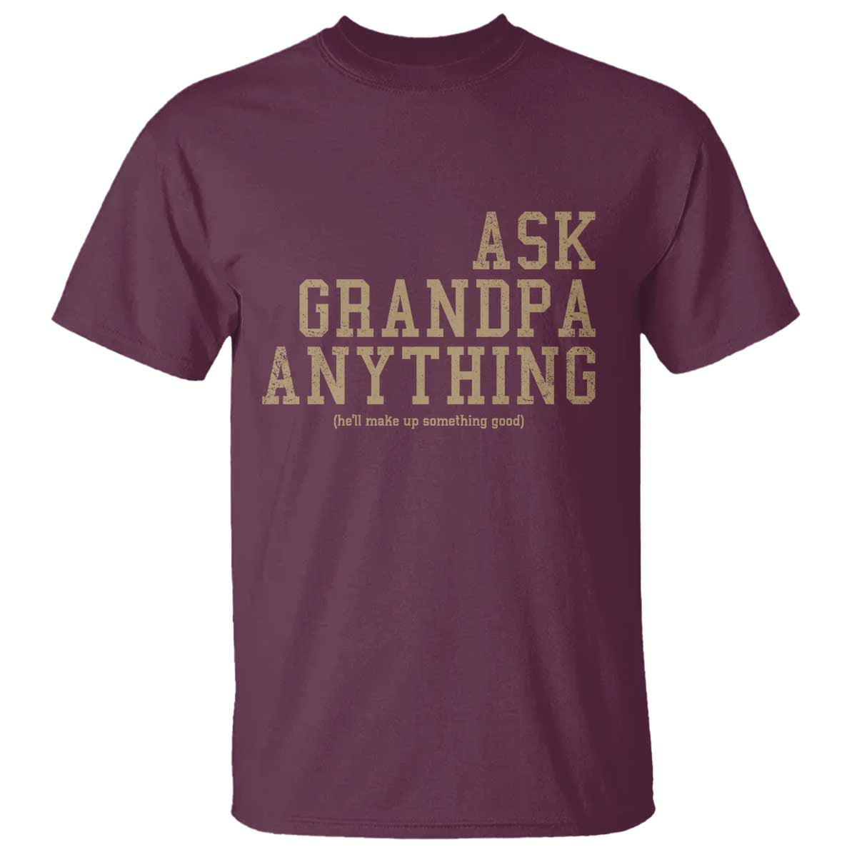 Funny Grandpa T Shirt Ask Grandpa Anything Fathers Day Gift TS10 Maroon Print Your Wear