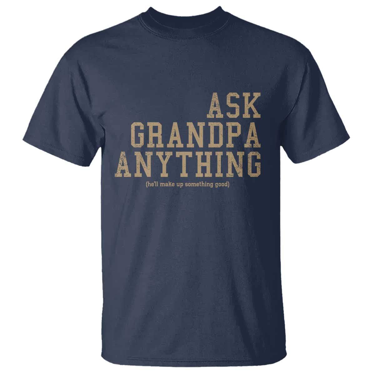 Funny Grandpa T Shirt Ask Grandpa Anything Fathers Day Gift TS10 Navy Print Your Wear