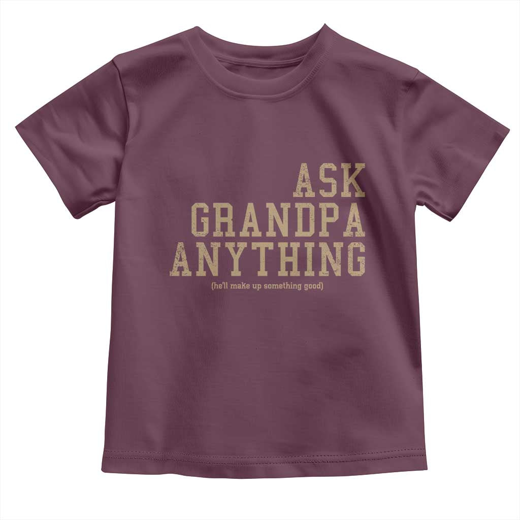 Funny Grandpa Toddler T Shirt Ask Grandpa Anything Fathers Day Gift TS10 Maroon Print Your Wear
