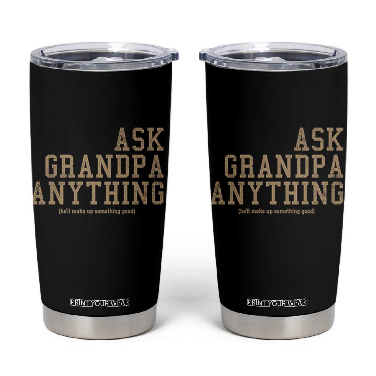 Funny Grandpa Tumbler Cup Ask Grandpa Anything Fathers Day Gift TS10 Black Print Your Wear