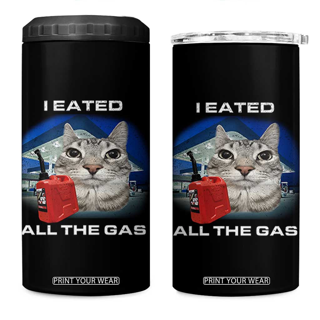 Sarcastic Cat Meme 4 in 1 Can Cooler Tumbler Funny Retro I Eated All The Gas Gen Z Humor TS10 One Size: 16 oz Black Print Your Wear