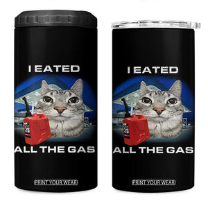 Sarcastic Cat Meme 4 in 1 Can Cooler Tumbler Funny Retro I Eated All The Gas Gen Z Humor TS10 One Size: 16 oz Black Print Your Wear