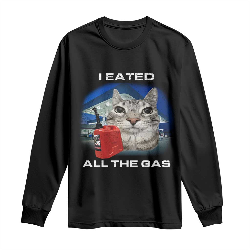 Sarcastic Cat Meme Long Sleeve Shirt Funny Retro I Eated All The Gas Gen Z Humor TS10 Black Print Your Wear