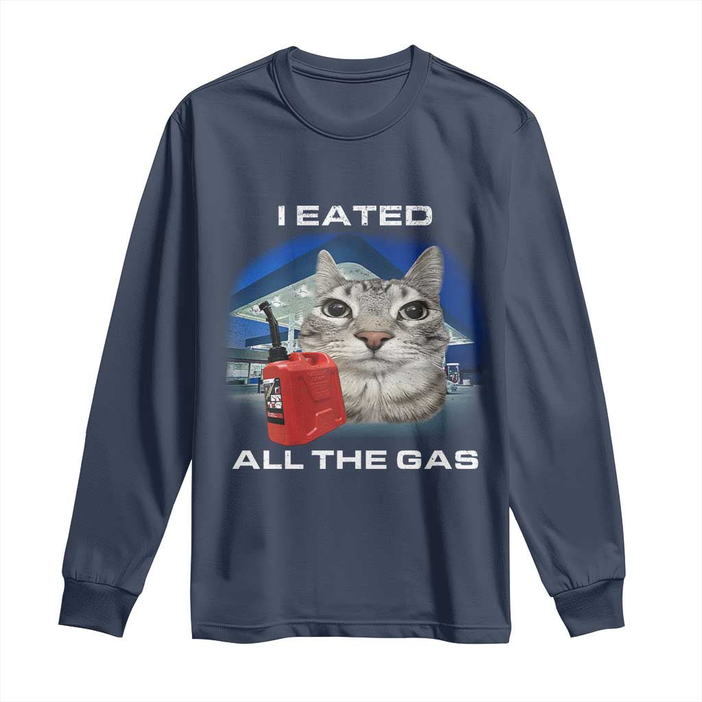 Sarcastic Cat Meme Long Sleeve Shirt Funny Retro I Eated All The Gas Gen Z Humor TS10 Navy Print Your Wear