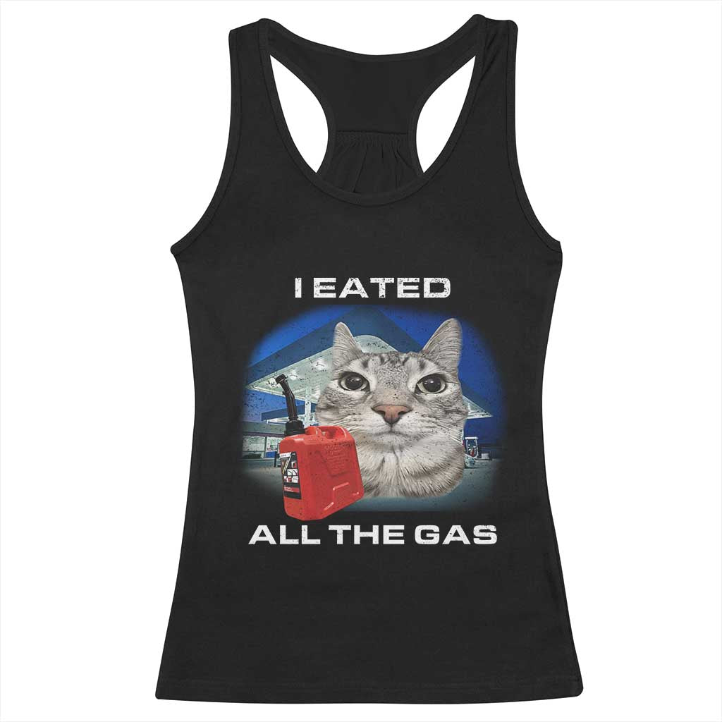 Sarcastic Cat Meme Racerback Tank Top Funny Retro I Eated All The Gas Gen Z Humor TS10 Black Print Your Wear