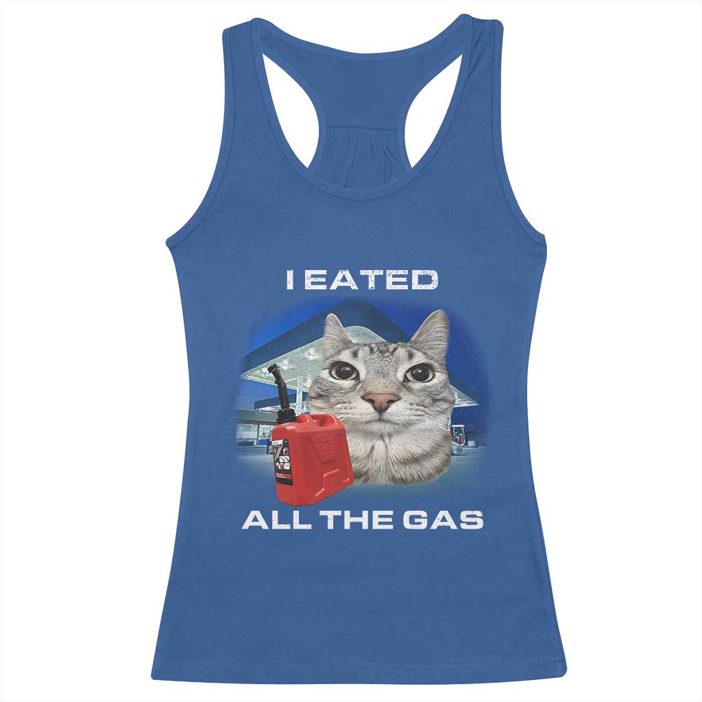 Sarcastic Cat Meme Racerback Tank Top Funny Retro I Eated All The Gas Gen Z Humor TS10 Royal Blue Print Your Wear