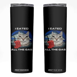 Sarcastic Cat Meme Skinny Tumbler Funny Retro I Eated All The Gas Gen Z Humor TS10 Black Print Your Wear
