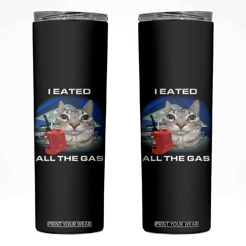 Sarcastic Cat Meme Skinny Tumbler Funny Retro I Eated All The Gas Gen Z Humor TS10 Black Print Your Wear