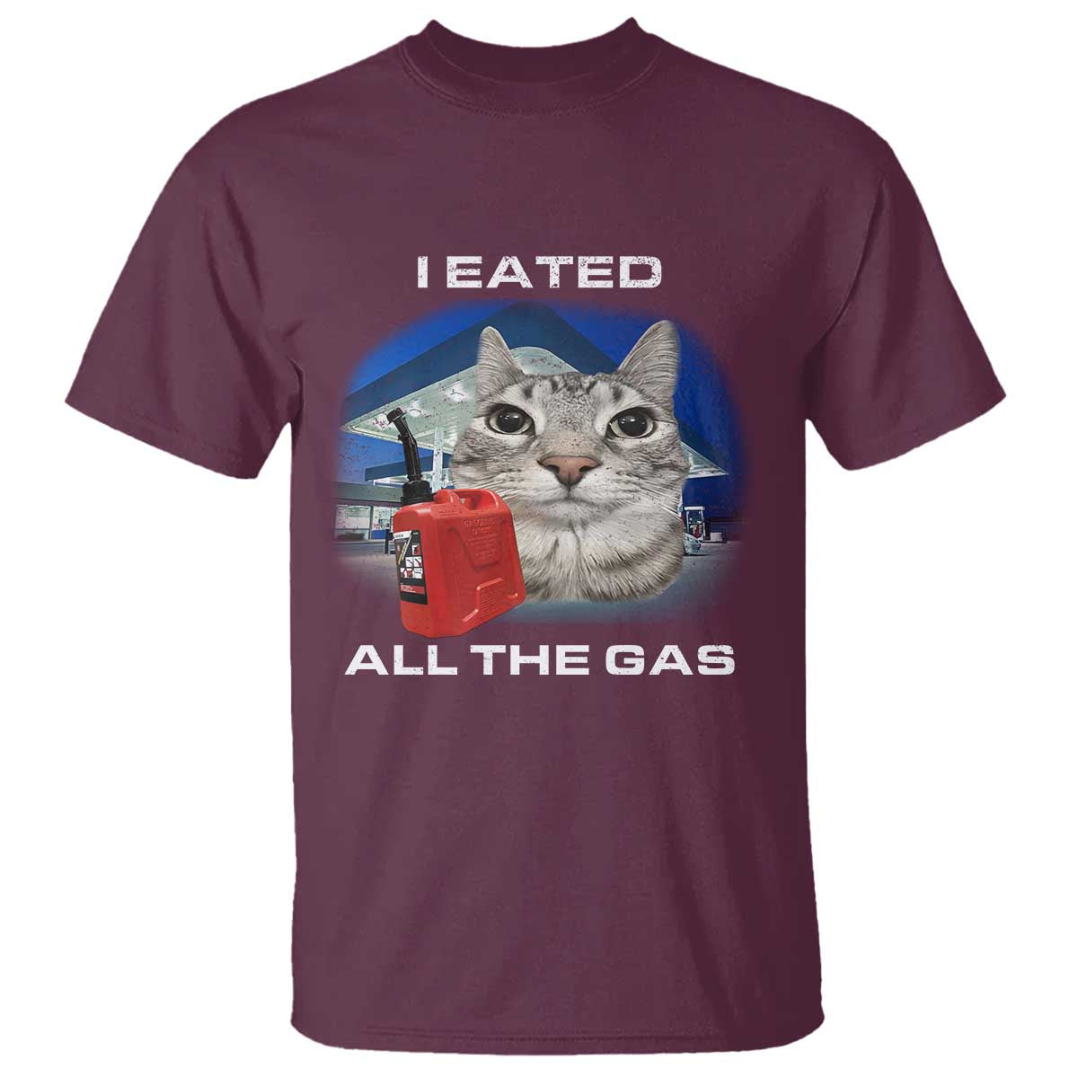 Sarcastic Cat Meme T Shirt Funny Retro I Eated All The Gas Gen Z Humor TS10 Maroon Print Your Wear
