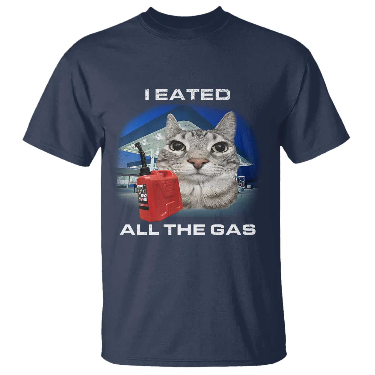 Sarcastic Cat Meme T Shirt Funny Retro I Eated All The Gas Gen Z Humor TS10 Navy Print Your Wear